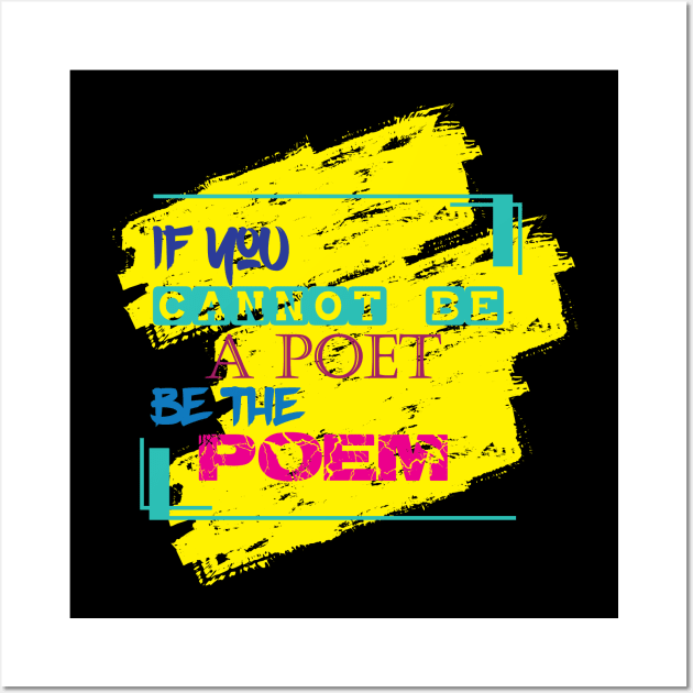 If you cannot be a poet, be the poem. Inspirational Quote! Wall Art by Shirty.Shirto